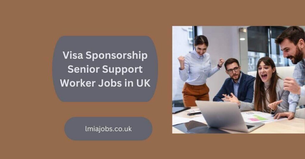 Visa Sponsorship Senior Support Worker Jobs in UK