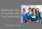 Healthcare Jobs in Australia with Visa Sponsorship