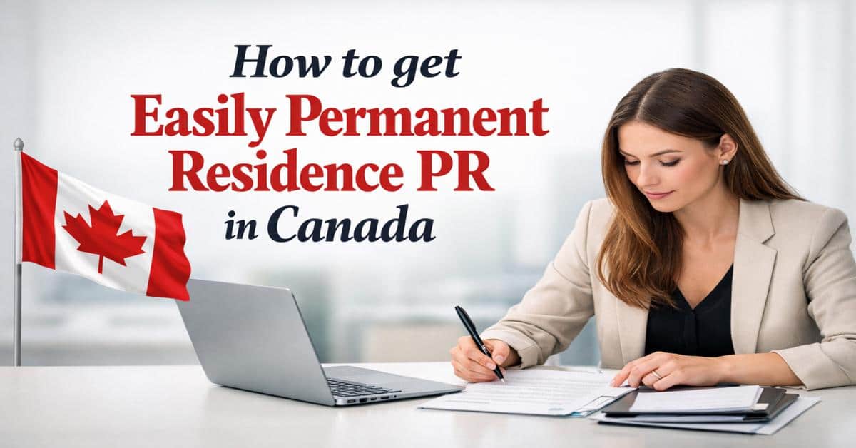 How to get Easily Permanent Residence PR in Canada