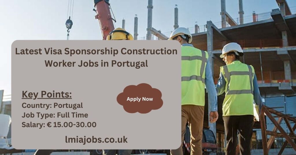 Latest Visa Sponsorship Construction Worker Jobs in Portugal