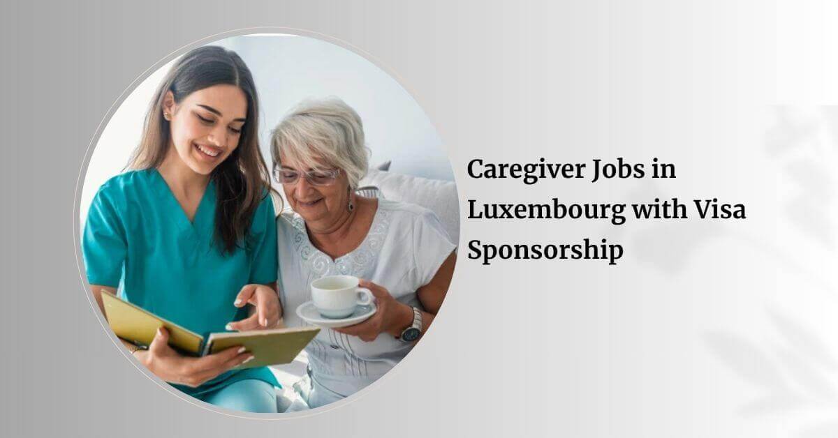 Caregiver Jobs in Luxembourg with Visa Sponsorship