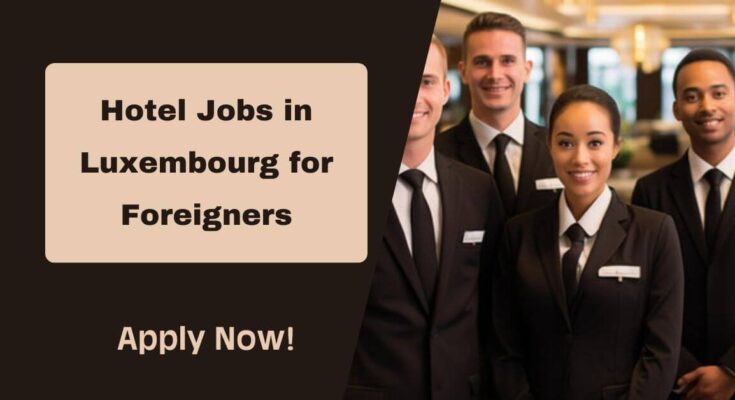 Hotel Jobs in Luxembourg for Foreigners