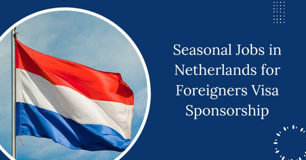 Seasonal Jobs in Netherlands for Foreigners Visa Sponsorship