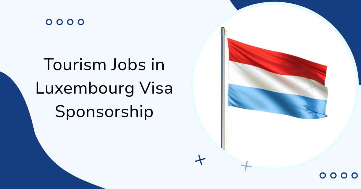 Tourism Jobs in Luxembourg Visa Sponsorship