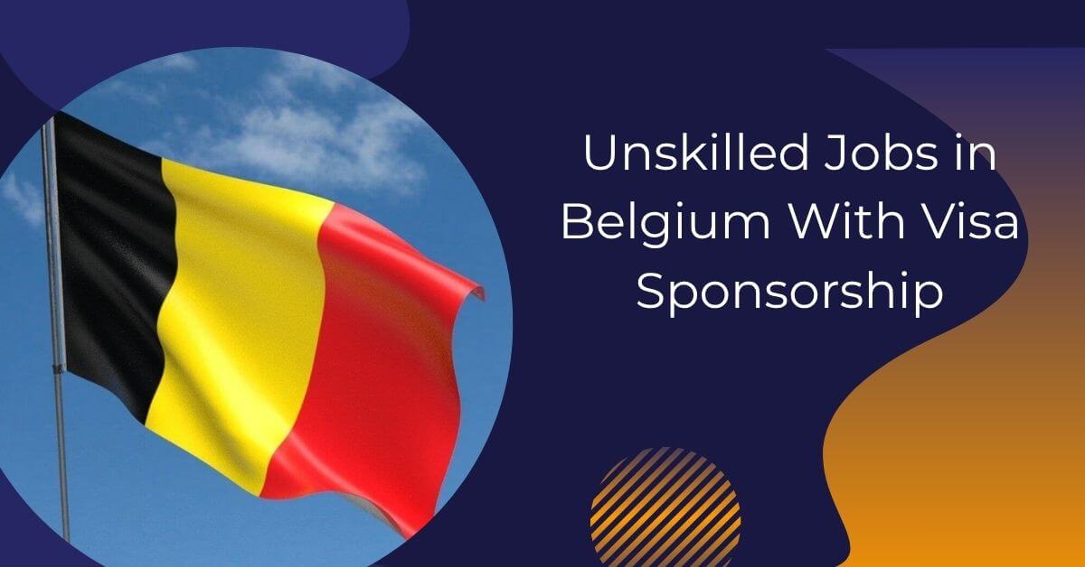 Unskilled Jobs in Belgium With Visa Sponsorship