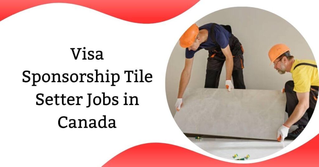 Visa Sponsorship Tile Setter Jobs in Canada