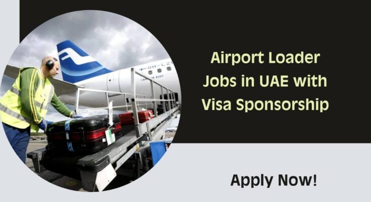 Airport Loader Jobs in UAE with Visa Sponsorship