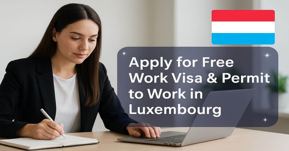 Apply for Free Work Visa & Permit to Work in Luxembourg