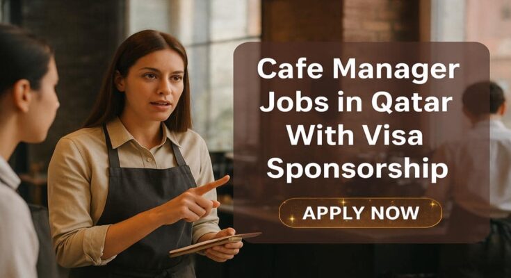 Cafe Manager Jobs in Qatar With Visa Sponsorship