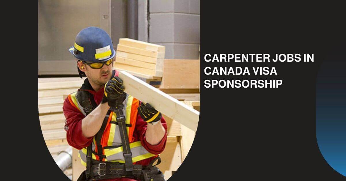 Carpenter Jobs in Canada Visa Sponsorship