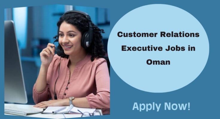 Customer Relations Executive Jobs in Oman