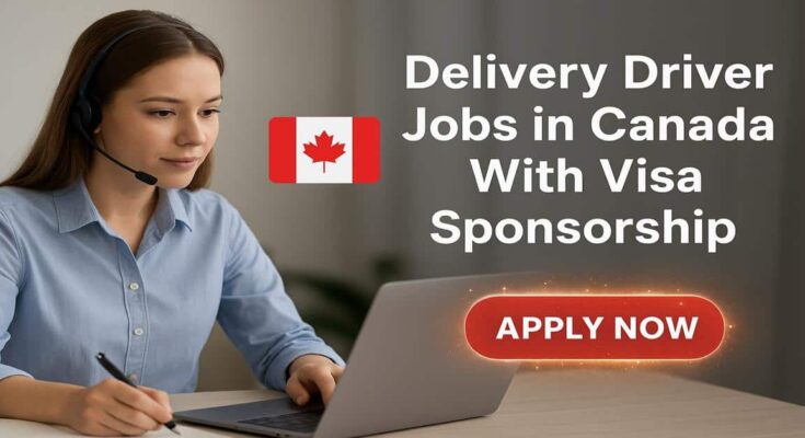 Delivery Driver Jobs in Canada With Visa Sponsorship