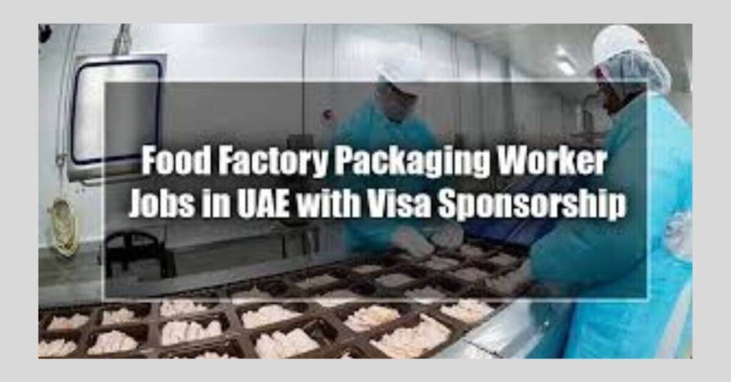 Food Factory Packaging Worker Jobs in UAE Visa Sponsorship