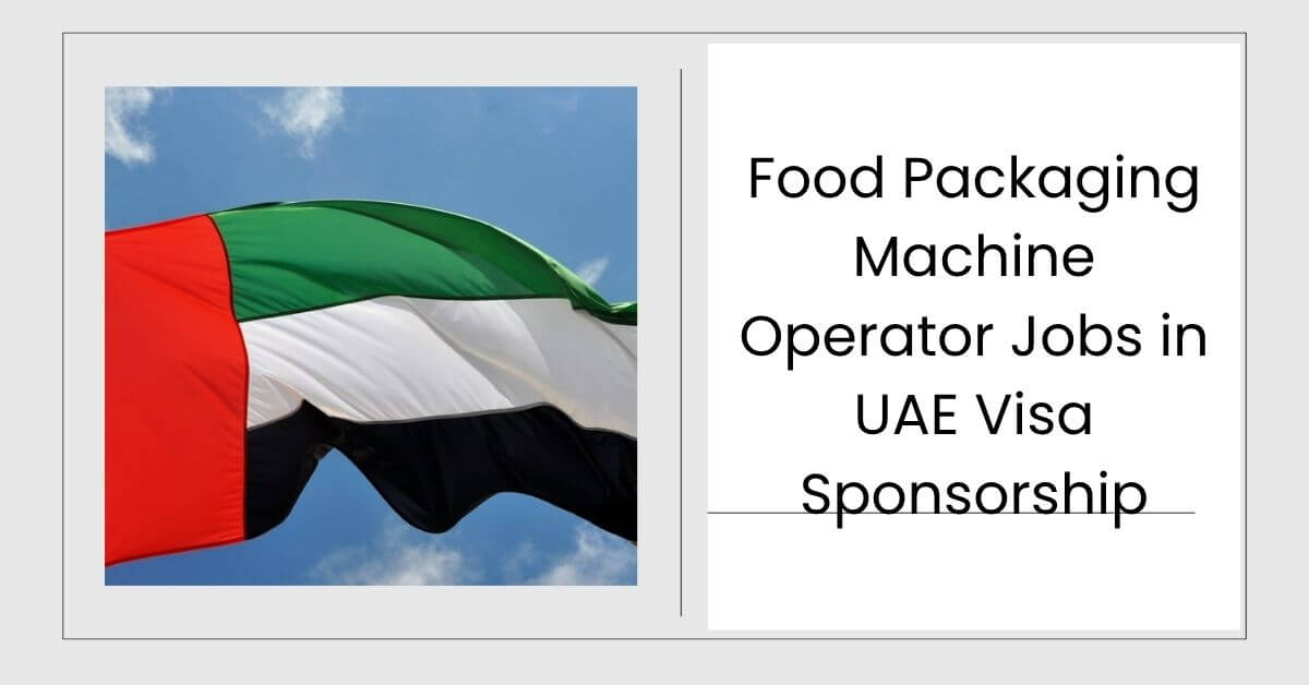 Food Packaging Machine Operator Jobs in UAE Visa Sponsorship