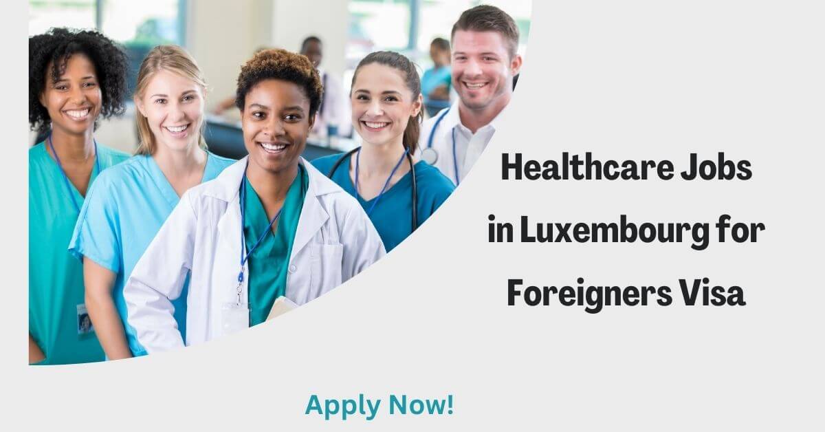 Healthcare Jobs in Luxembourg for Foreigners Visa