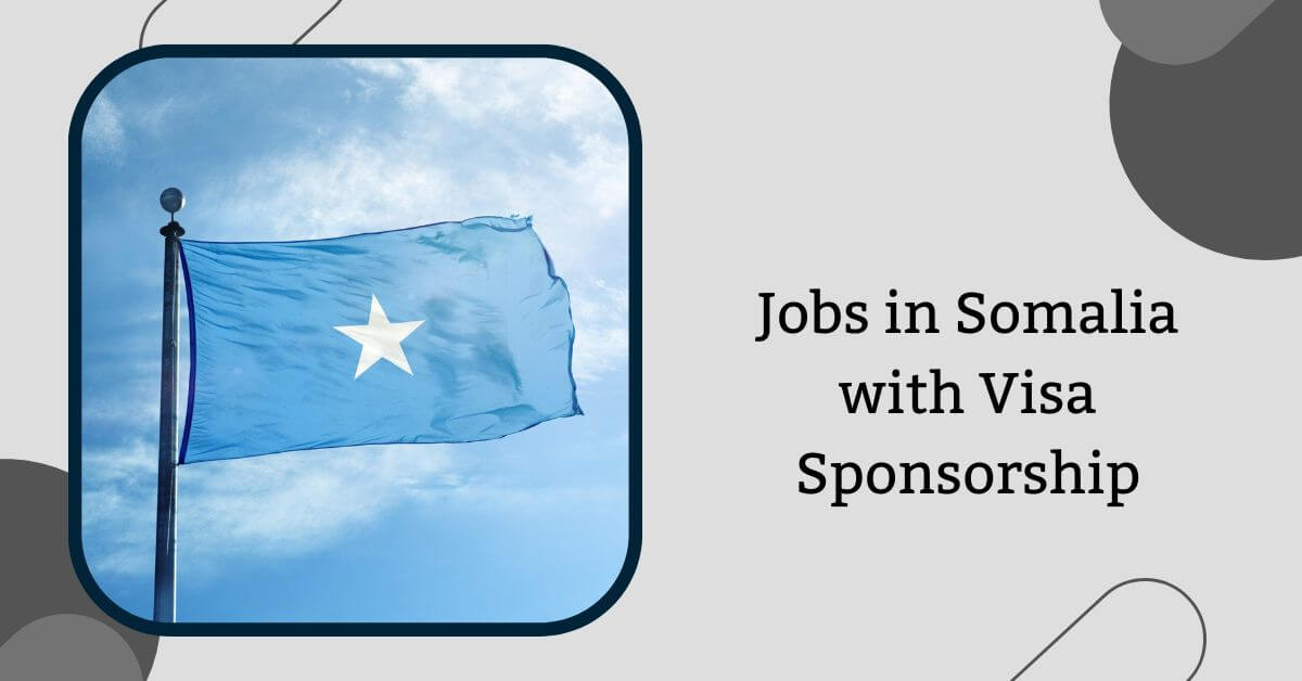 Jobs in Somalia with Visa Sponsorship