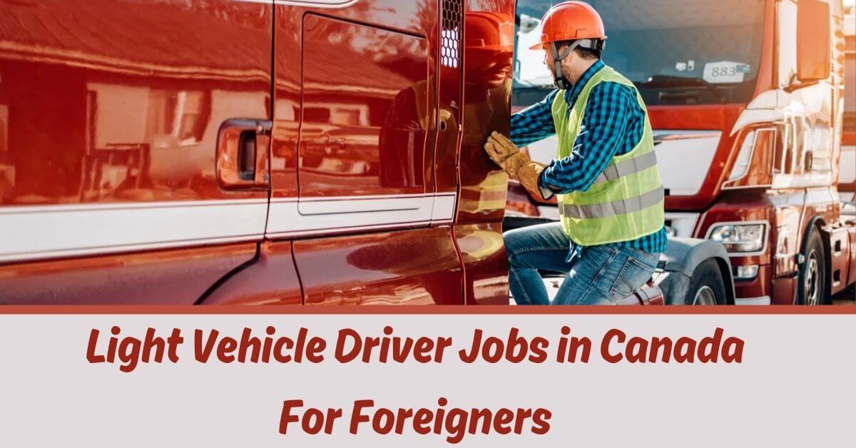 Light Vehicle Driver Jobs in Canada For Foreigners