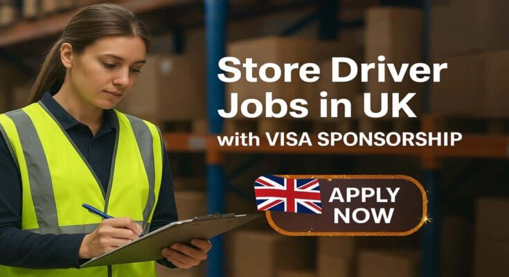 Store Driver Jobs in UK with Visa Sponsorship
