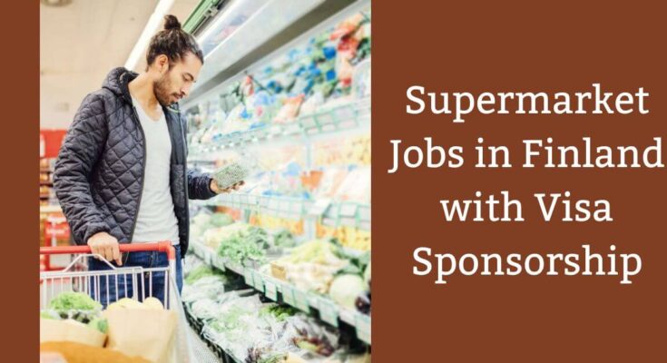 Supermarket Jobs in Finland with Visa Sponsorship