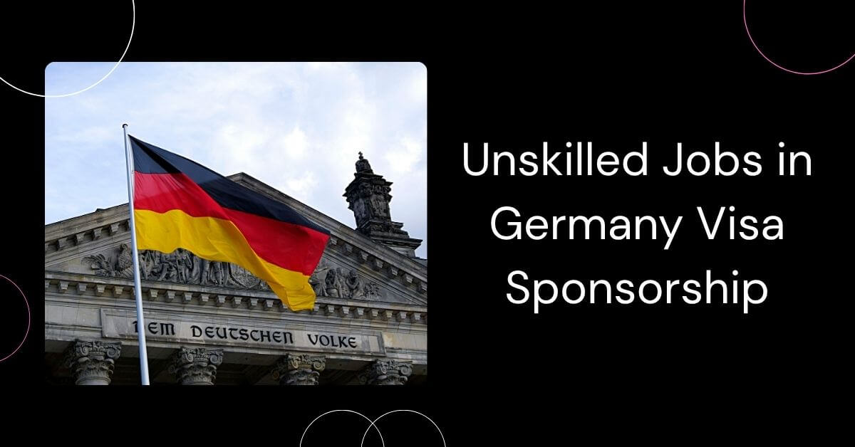 Unskilled Jobs in Germany Visa Sponsorship