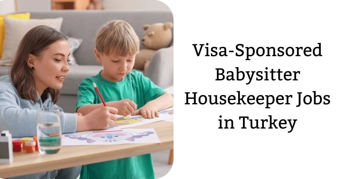 Visa-Sponsored Babysitter Housekeeper Jobs in Turkey