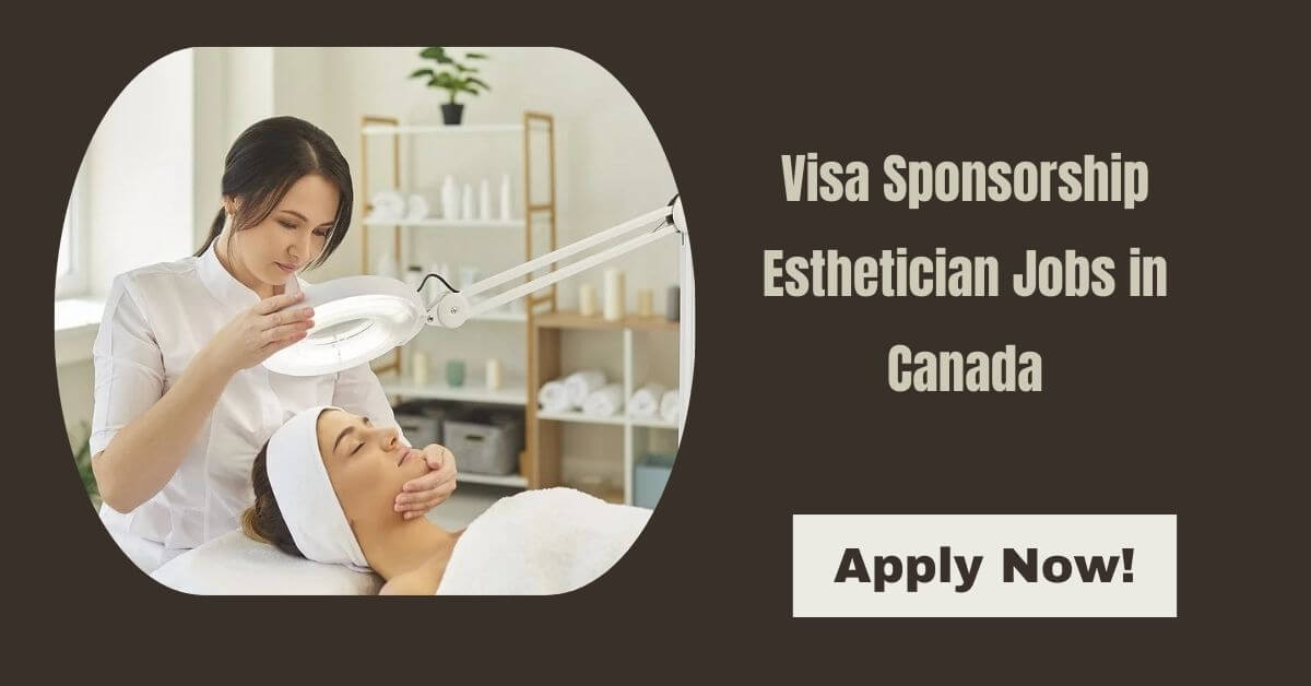 Visa Sponsorship Esthetician Jobs in Canada