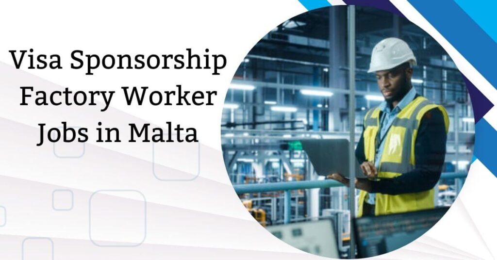 Visa Sponsorship Factory Worker Jobs in Malta