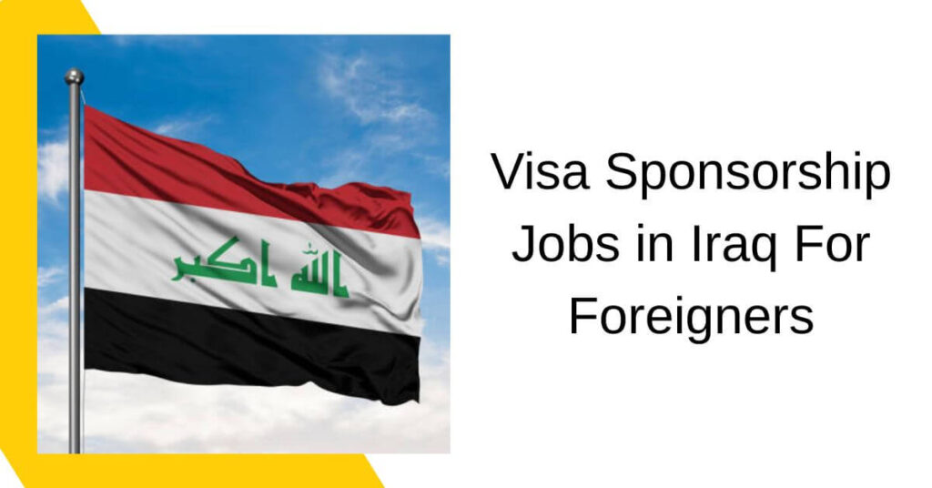 Visa Sponsorship Jobs in Iraq For Foreigners