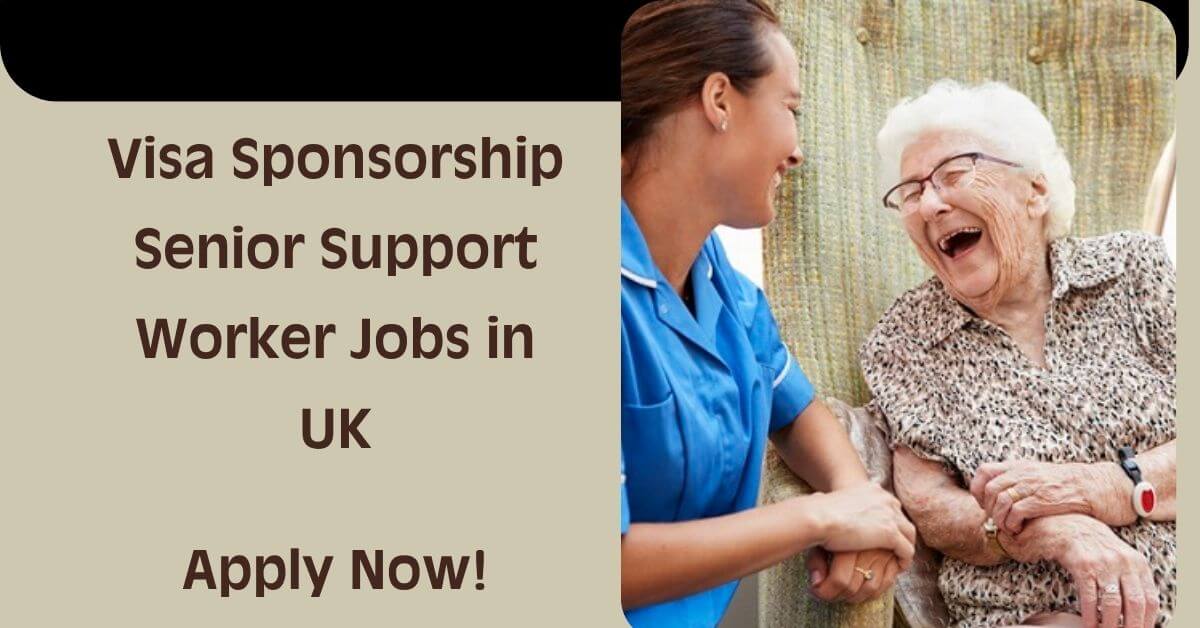 Visa Sponsorship Senior Support Worker Jobs in UK