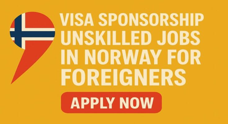 Visa Sponsorship Unskilled Jobs in Norway for Foreigners