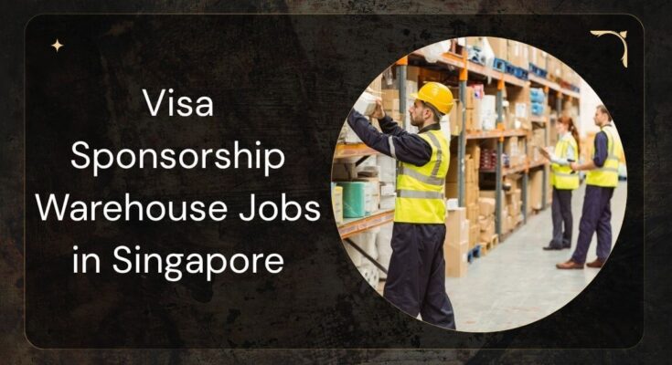 Visa Sponsorship Warehouse Jobs in Singapore
