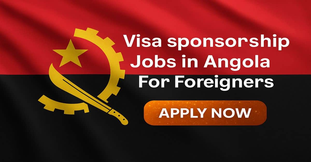 Visa sponsorship Jobs in Angola For Foreigners