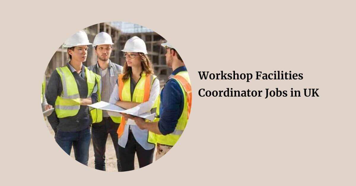 Workshop Facilities Coordinator Jobs in UK