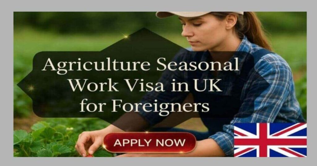 Agriculture Seasonal Work Visa in UK for Foreigners