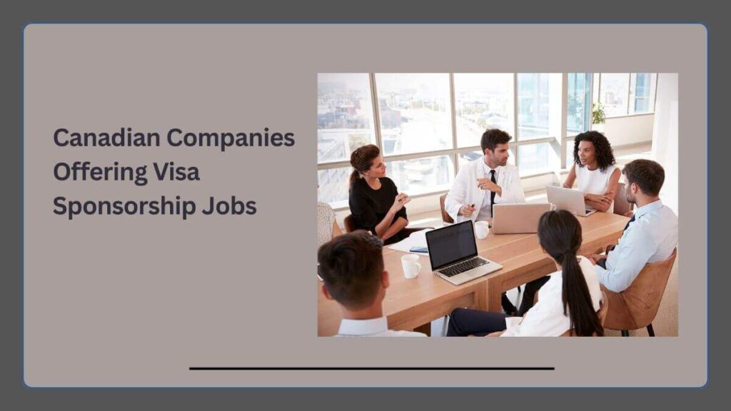 Canadian Companies Offering Visa Sponsorship Jobs