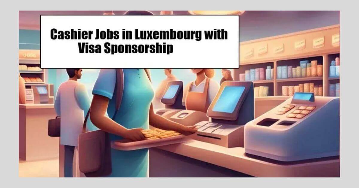 Cashier Jobs in Luxembourg with Visa Sponsorship