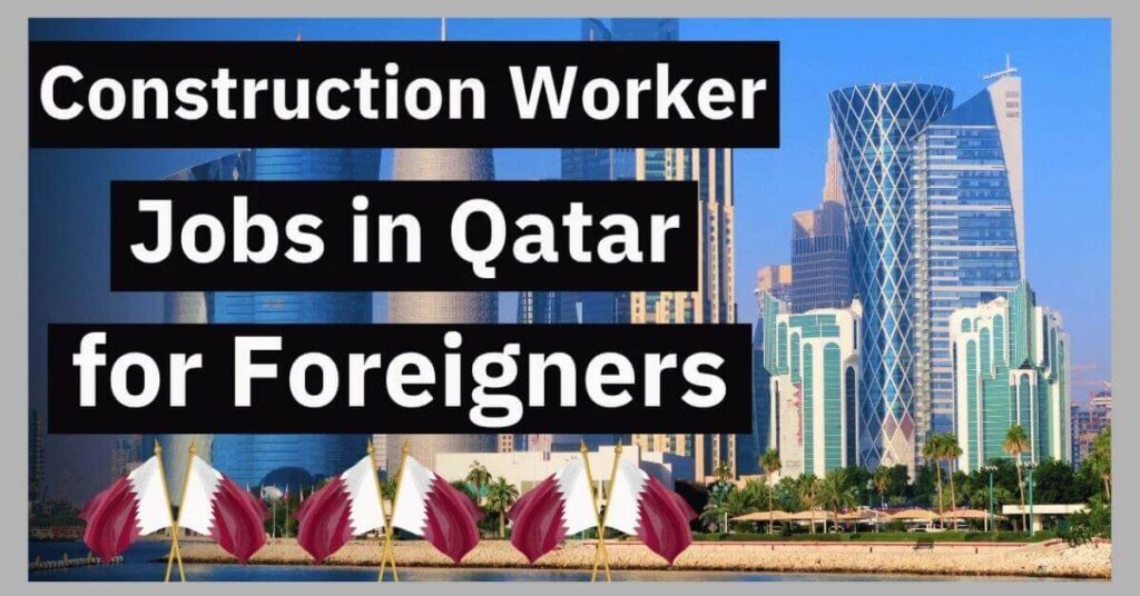 Construction Worker Jobs in Qatar for Foreigners