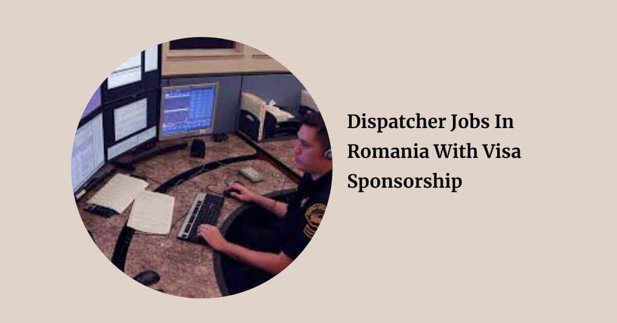 Dispatcher Jobs In Romania With Visa Sponsorship