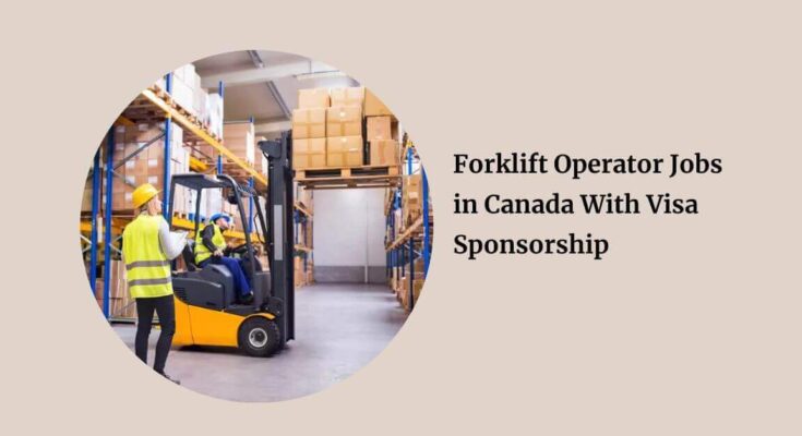 Forklift Operator Jobs in Canada With Visa Sponsorship