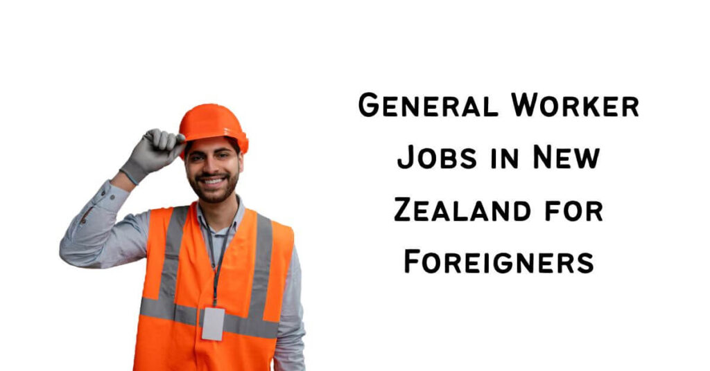 General Worker Jobs in New Zealand for Foreigners