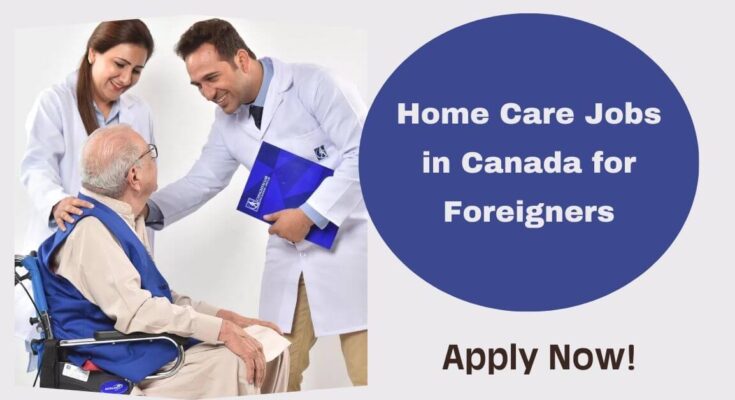 Home Care Jobs in Canada for Foreigners