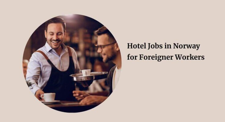 Hotel Jobs in Norway for Foreigner Workers