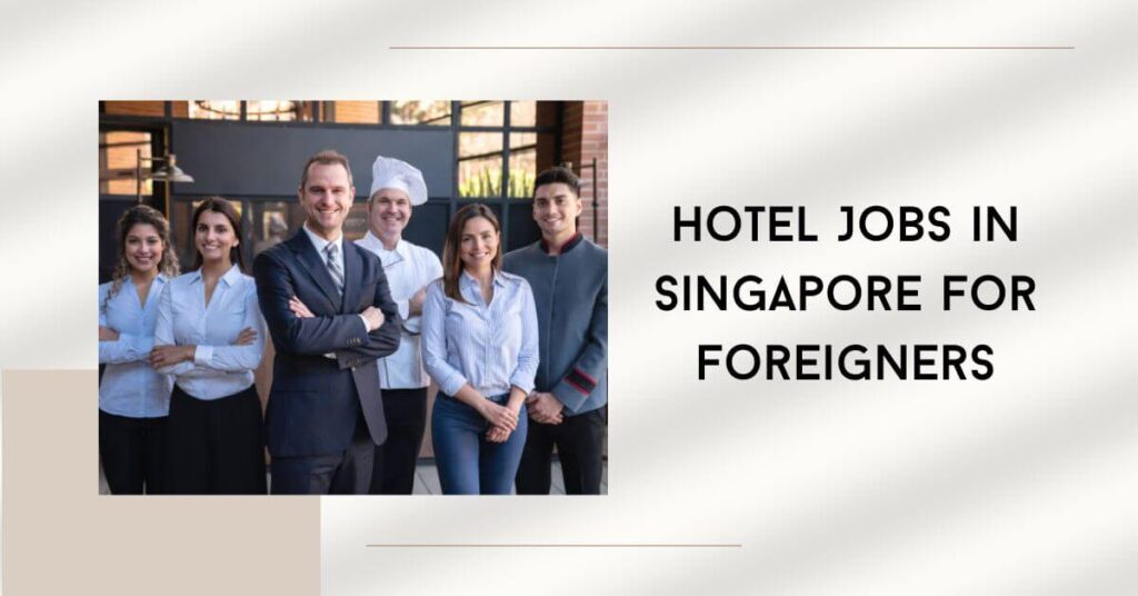 Hotel Jobs in Singapore for Foreigners