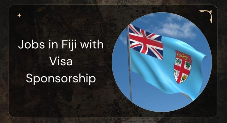 Jobs in Fiji with Visa Sponsorship