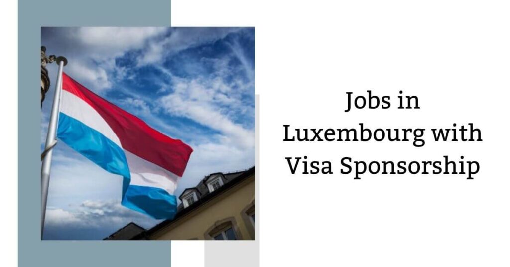 Jobs in Luxembourg with Visa Sponsorship
