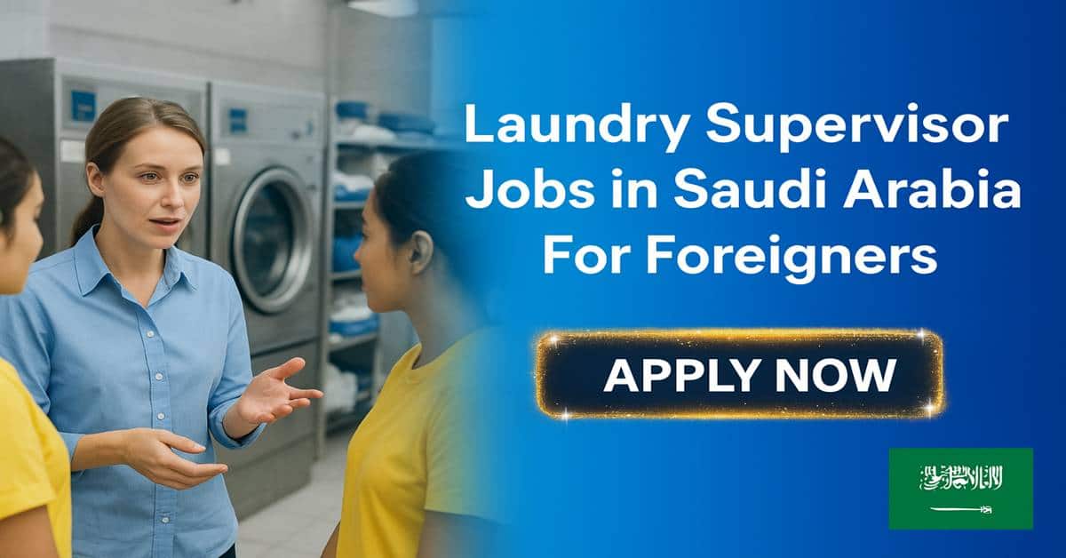 Laundry Supervisor Jobs in Saudi Arabia For Foreigners