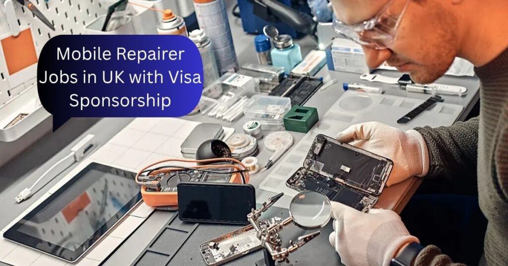 Mobile Repairer Jobs in UK with Visa Sponsorship
