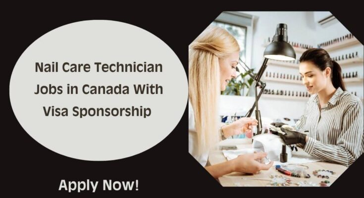 Nail Care Technician Jobs in Canada With Visa Sponsorship