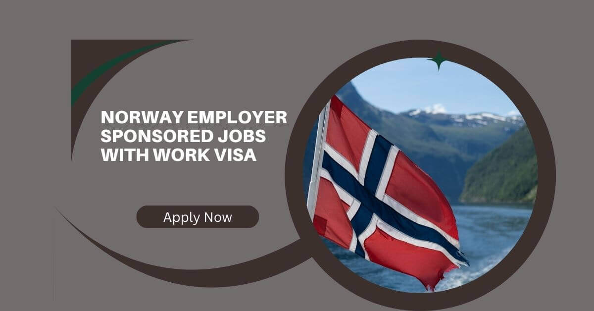 Norway Employer Sponsored Jobs With Work Visa