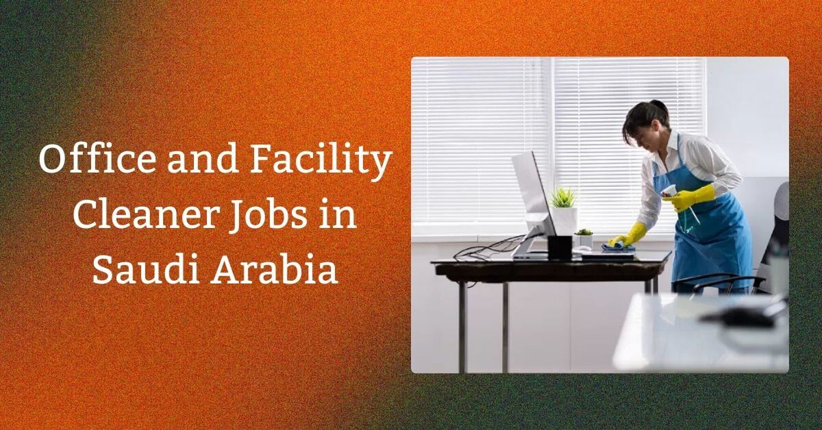 Office and Facility Cleaner Jobs in Saudi Arabia